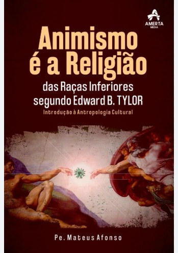 Animismo é a Religião das raças inferiores segundo Edward B. Tylor 