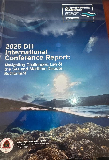 2025 Dili International Conference Report: Navigating Challenges: Lawe of the Sea and Maritime Dispute Settlement
