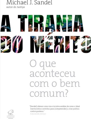 A TIRANIA DO MERITO  O Que aconteceu com o bem comum?