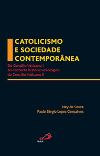 Image of Catolicismo e sociedade contemporânea do Concílio Vaticano I ao contexto históricao-teológico do concílio Vaticano II