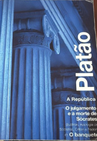 Image of PLATÃO O julgamento e a morte de Sócrates (Eutífron, Apologia, Críton e Fédon), O banquete, A República