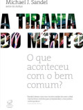 A TIRANIA DO MERITO  O Que aconteceu com o bem comum?